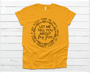 Let me Tell you About my Jesus Tee